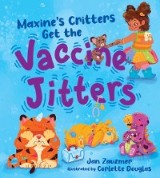 Maxine's Critters Get the Vaccine Jitters: A cheerful and encouraging story to soothe kids' vaccine fears