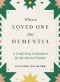 When a Loved One Has Dementia: A Comforting Companion for Family and Friends