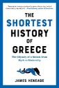 The Shortest History of Greece: The Odyssey of a Nation from Myth to Modernity (The Shortest History Series)