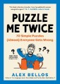 Puzzle Me Twice: 70 Simple Puzzles (Almost) Everyone Gets Wrong (Alex Bellos Puzzle Books)