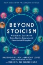 Beyond Stoicism: A Guide to the Good Life with Stoics, Skeptics, Epicureans, and Other Ancient Philosophers