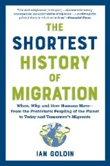 The Shortest History of Migration: When, Why, and How Humans Move - From the Prehistoric Peopling of the Planet to Today and Tomorrow's Migrants (The Shortest History Series)