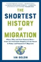 The Shortest History of Migration: When, Why, and How Humans Move - From the Prehistoric Peopling of the Planet to Today and Tomorrow's Migrants (The Shortest History Series)