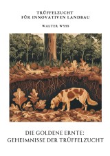 Die Goldene Ernte:  Geheimnisse der  Trüffelzucht