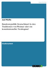 Bundesrepublik Deutschland. In den Traditionen von Weimar oder ein konstitutioneller Neubeginn?