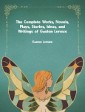 The Complete Works, Novels, Plays, Stories, Ideas, and Writings of Gaston Leroux