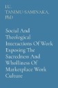 Social And Theological Interactions Of Work Exposing The Sacredness And Wholliness Of Marketplace Work Culture