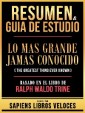 Resumen & Guia De Estudio - Lo Mas Grande Jamas Conocido (The Greatest Thing Ever Known) - Basado En El Libro De Ralph Waldo Trine