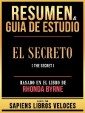 Resumen & Guia De Estudio - El Secreto (The Secret) - Basado En El Libro De Rhonda Byrne