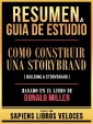 Resumen & Guia De Estudio - Como Construir Una Storybrand (Building A Storybrand) - Basado En El Libro De Donald Miller