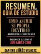 Resumen & Guia De Estudio - Como Asumir Su Propia Identidad (Wherever You Go, There You Are) - Basado En El Libro De Jon Kabat-Zinn