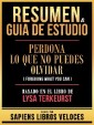 Resumen & Guia De Estudio - Perdona Lo Que No Puedes Olvidar (Forgiving What You Can) - Basado En El Libro De Lysa Terkeurst