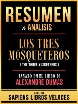 Resumen & Analisis - Los Tres Mosqueteros (The Three Musketeers) - Basado En El Libro De Alexandre Dumas