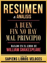 Resumen & Analisis - A Buen Fin No Hay Mal Principio - Basado En El Libro De William Shakespeare