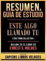 Resumen & Guia De Estudio - Este Algo Llamado Tu (This Thing Called You) - Basado En El Libro De Ernest S. Holmes