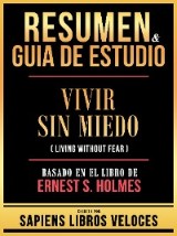 Resumen & Guia De Estudio - Vivir Sin Miedo (Living Without Fear) - Basado En El Libro De Ernest S. Holmes