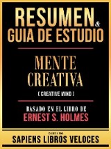 Resumen & Guia De Estudio - Mente Creativa (Creative Mind) - Basado En El Libro De Ernest S. Holmes