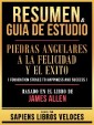 Resumen & Guia De Estudio - Piedras Angulares A La Felicidad Y El Exito (Foundation Stones To Happiness And Success) - Basado En El Libro De James Allen