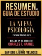 Resumen & Guia De Estudio - La Nueva Psicologia (The New Psychology) - Basado En El Libro De Charles F. Haanel