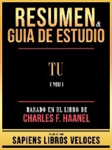 Resumen & Guia De Estudio - Tu (You) - Basado En El Libro De Charles F. Haanel