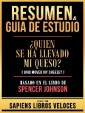 Resumen & Guia De Estudio - ¿Quien Se Ha Llevado Mi Queso? (Who Moved My Cheese?) - Basado En El Libro De Spencer Johnson