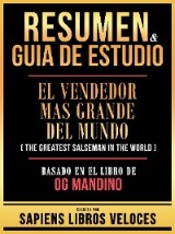 Resumen & Guia De Estudio - El Vendedor Mas Grande Del Mundo (The Greatest Salseman In The World) - Basado En El Libro De Og Mandino