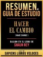 Resumen & Guia De Estudio - Hacer El Cambio (Make Change) - Basado En El Libro De Shaun Rey