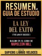 Resumen & Guia De Estudio - La Ley Del Exito (The Law Of Success) - Basado En El Libro De Napoleon Hill