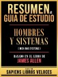 Resumen & Guia De Estudio - Hombres Y Sistemas (Men And Systems) - Basado En El Libro De James Allen