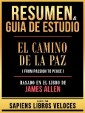 Resumen & Guia De Estudio - El Camino De La Paz (From Passion To Peace) - Basado En El Libro De James Allen