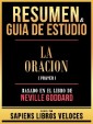 Resumen & Guia De Estudio - La Oracion (Prayer) - Basado En El Libro De Neville Goddard