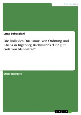 Die Rolle des Dualismus von Ordnung und Chaos in Ingeborg Bachmanns 