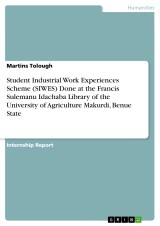 Student Industrial Work Experiences Scheme (SIWES) Done at the Francis Sulemanu Idachaba Library of the University of Agriculture Makurdi, Benue State