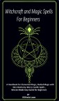 Witchcraft and Magic Spells for Beginners