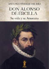 Don Alonso de Ercilla. Su vida y su Araucana