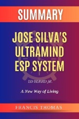 Summary of Jose Silva's UltraMind ESP System by Ed Bernd Jr. :A New Way of Living