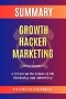 Summary of Growth Hacker Marketing by Ryan Holiday:A Primer on the Future of PR, Marketing, and Advertising