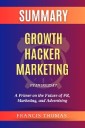 Summary of Growth Hacker Marketing by Ryan Holiday:A Primer on the Future of PR, Marketing, and Advertising