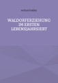 Waldorferziehung im ersten Lebensjahrsiebt