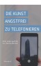 Die Kunst angstfrei zu Telefonieren