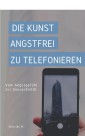 Die Kunst angstfrei zu Telefonieren