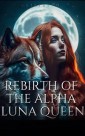 Rebirth Of The Alpha Luna Queen