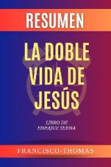 Resumen de La doble vida de Jesús Libro de Enrique Serna