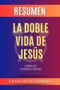 Resumen de La doble vida de Jesús Libro de Enrique Serna