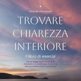 Trovare chiarezza interiore: Il libro di esercizi: Come raggiungere la pace, la chiarezza e la vitalità per vivere una vita autodeterminata e autentica.