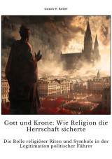 Gott und Krone:  Wie Religion die  Herrschaft sicherte