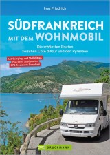 Südfrankreich mit dem Wohnmobil Die schönsten Routen zwischen Cotê d'Azur und den Pyrenäen  Button: inkl. Provence