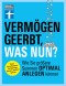 Vermögen geerbt, was nun? - Finanzplaner zum Vermögensaufbau - Ihr Ratgeber für die Kapitalanlage von Erbe und Nachlass