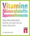 Vitamine, Mineralstoffe, Spurenelemente - von A - Z, Gesund leben, Immunsystem stärken und Krankheiten vorbeugen