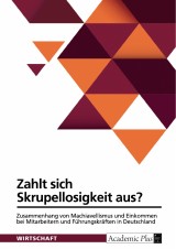 Zahlt sich Skrupellosigkeit aus? Zusammenhang von Machiavellismus und Einkommen bei Mitarbeitern und Führungskräften in Deutschland